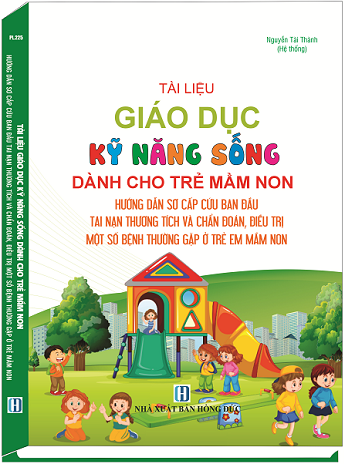 Sách Tài Liệu Giáo Dục Kỹ Năng Sống Dành Cho Trẻ Mầm Non - Hướng Dẫn Sơ Cấp Cứu Ban Đầu Tai Nạn Thương Tích